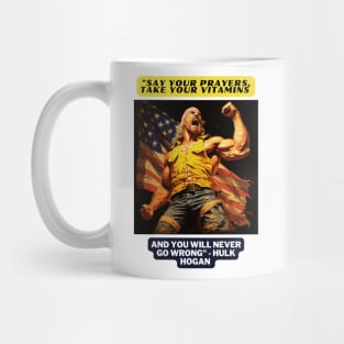 "Say your prayers, take your vitamins and you will never go wrong" - Hulk Hogan Mug